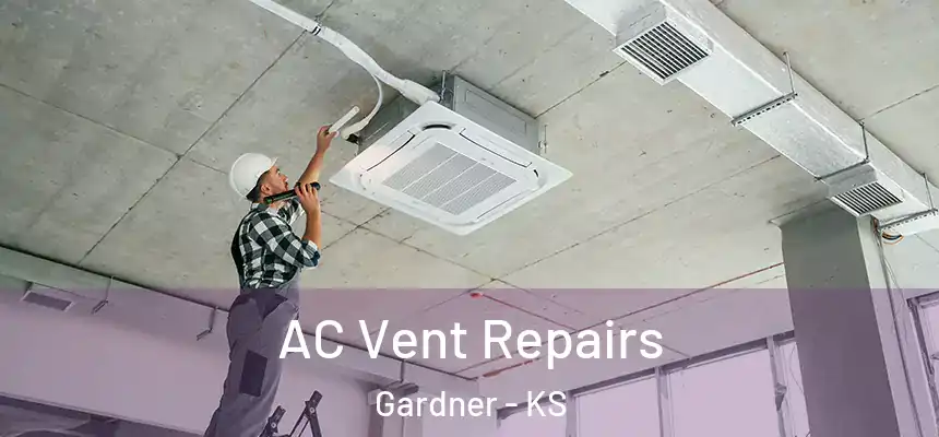  AC Vent Repairs Gardner - KS