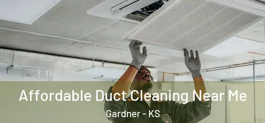 Affordable Duct Cleaning Near Me Gardner - KS