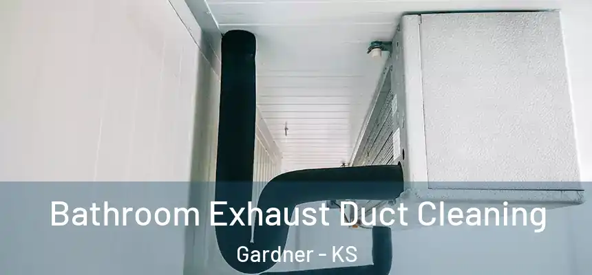 Bathroom Exhaust Duct Cleaning Gardner - KS
