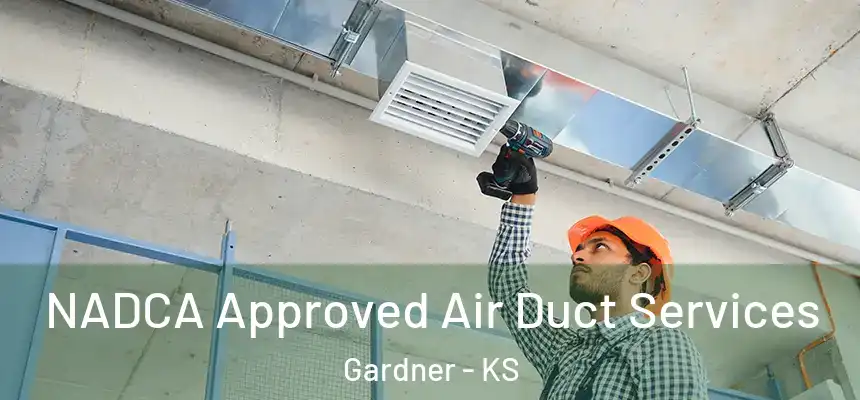 NADCA Approved Air Duct Services Gardner - KS