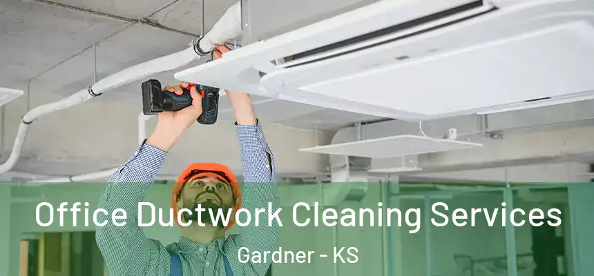 Office Ductwork Cleaning Services Gardner - KS