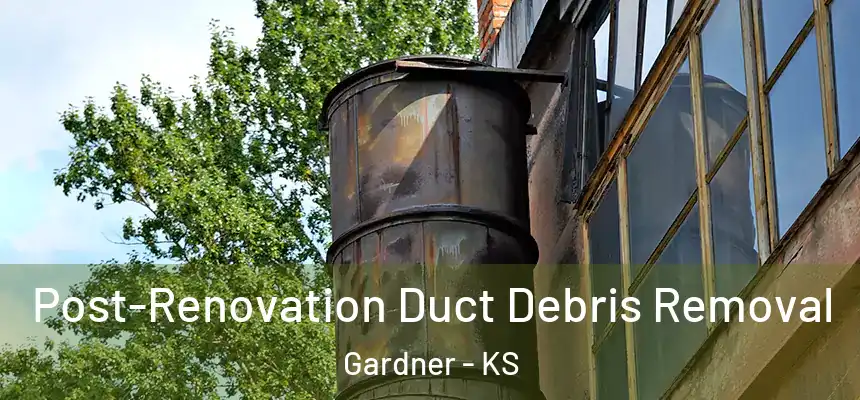 Post-Renovation Duct Debris Removal Gardner - KS