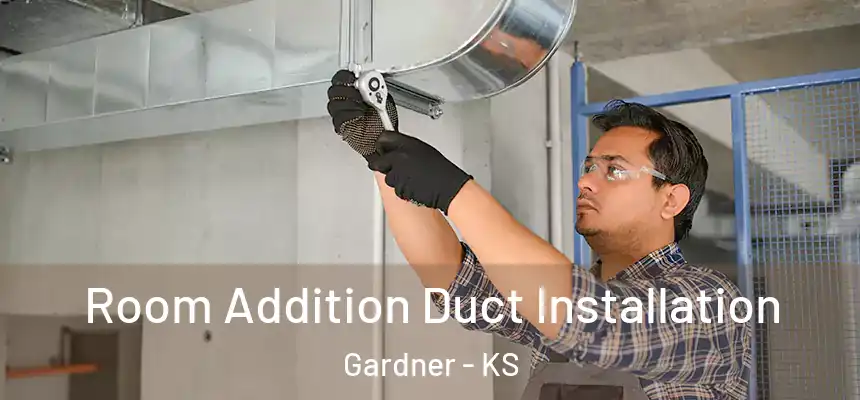  Room Addition Duct Installation Gardner - KS