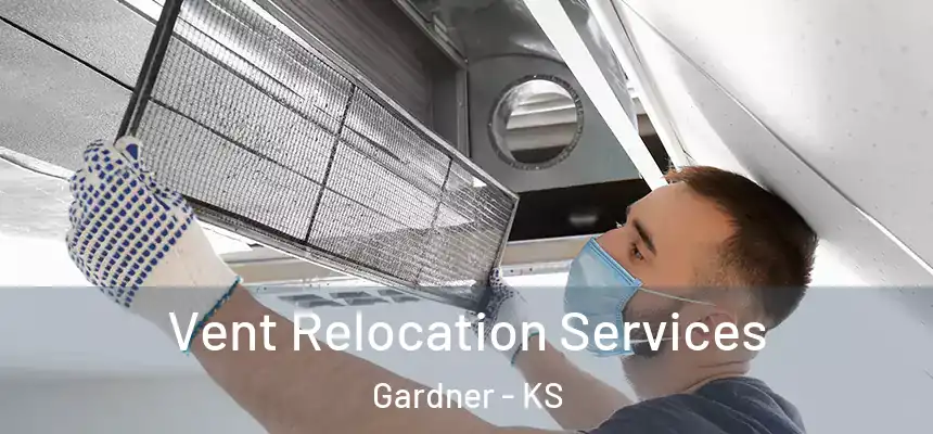 Vent Relocation Services Gardner - KS